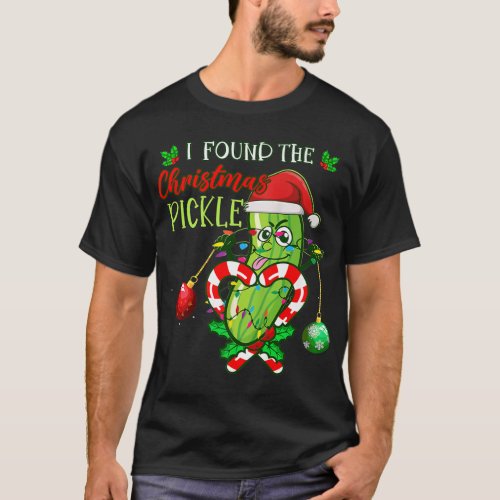 I Found The Pickle Christmas Funny Pickles Xmas Ca T_Shirt
