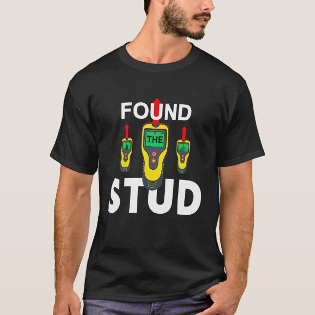 I Found The Stud  Stud Finder Joke T-Shirt (Front)