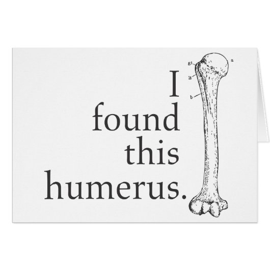 I Found This Humerus (Front Horizontal)