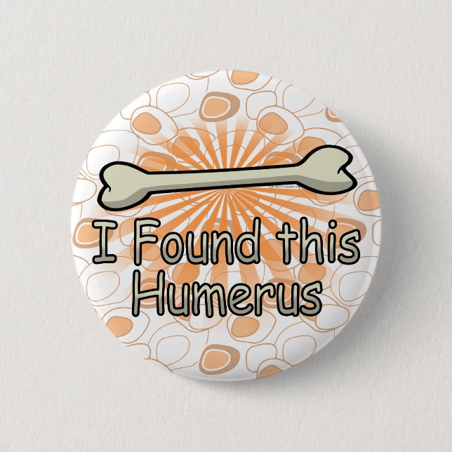 I Found This Humerus Bone, Funny Button (Front)