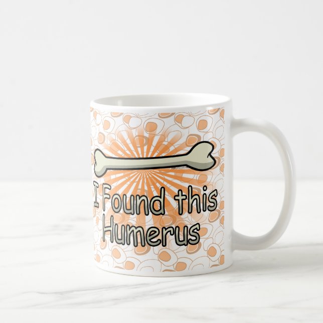 I Found This Humerus Bone, Funny Coffee Mug (Right)