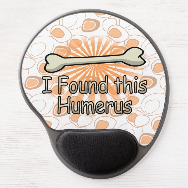 I Found This Humerus Bone, Funny Gel Mouse Pad (Front)