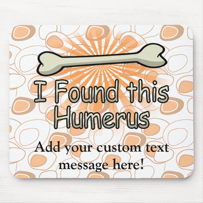 I Found This Humerus Bone, Funny Mousepads