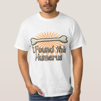 I Found This Humerus Bone, Funny T-Shirt