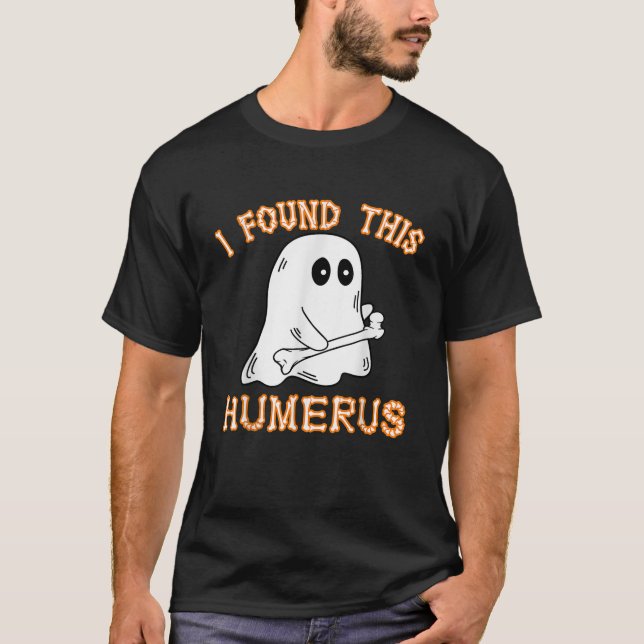 I Found This Humerus Boo Ghost Funny Halloween For T-Shirt (Front)