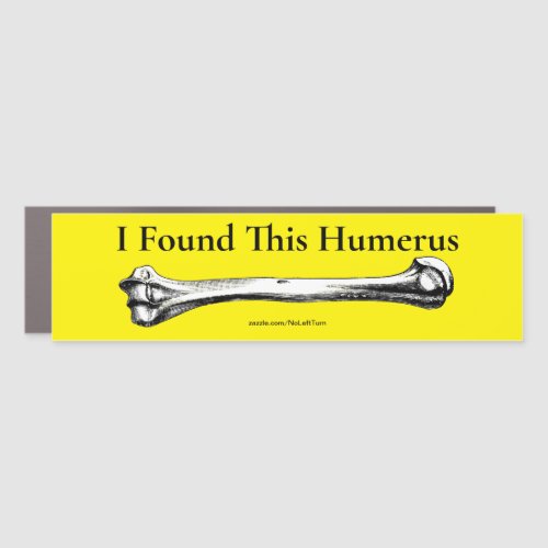 I Found This Humerus Car Magnet