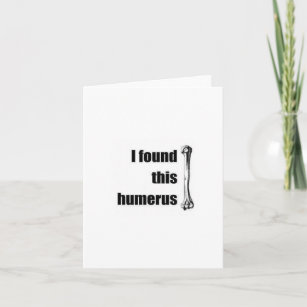 I found this humerus card