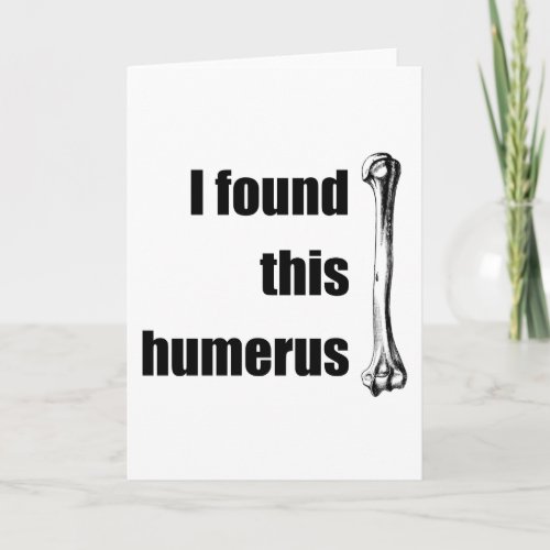 I Found This Humerus Card