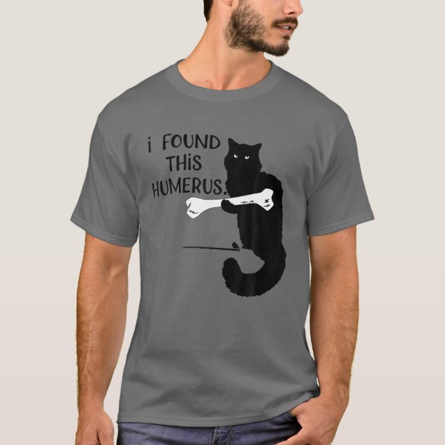I Found This Humerus Cats Funny Humourous Pun T-Shirt (Front)