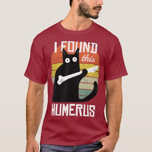 I Found This Humerus Cats Humorous Pun Funny Cat T_Shirt