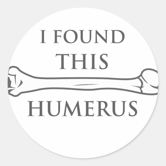 I Found This Humerus Classic Round Sticker (Front)