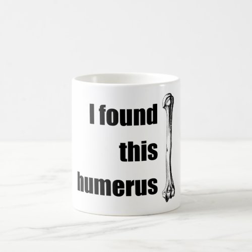 I Found This Humerus Coffee Mug