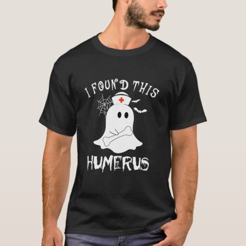I Found This Humerus Funny Doctor Ghost T_Shirt