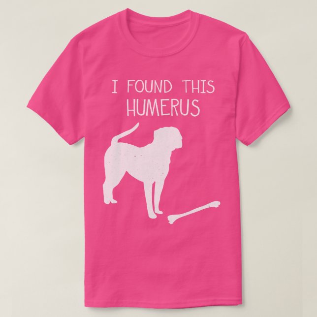 I Found This Humerus Funny Dog Lover  T-Shirt (Design Front)