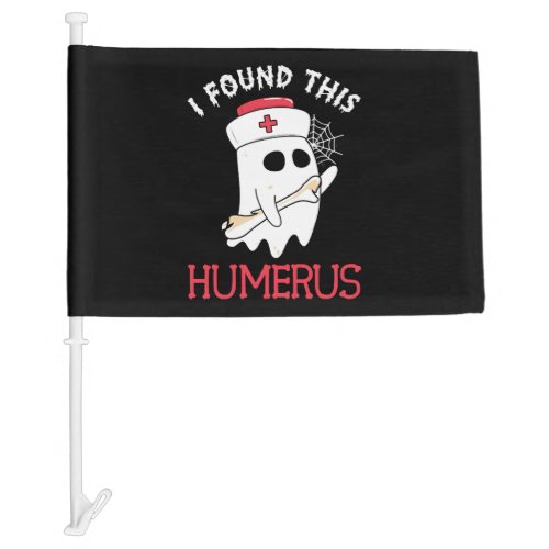 I Found This Humerus Funny Ghost Nurse Car Flag