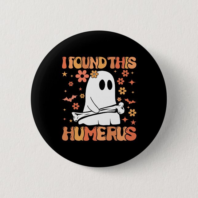 I Found This Humerus Funny Ghost Spooky Season Hal Button (Front)