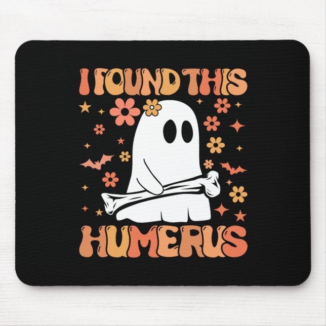 I Found This Humerus Funny Ghost Spooky Season Hal Mouse Pad (Front)