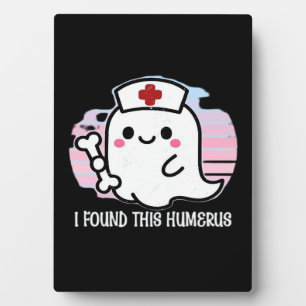 I Found This Humerus Funny Halloween Nurse Ghost B Plaque