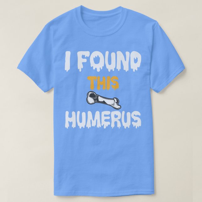 I Found This Humerus Funny Skeleton Bone Jokes  T-Shirt (Design Front)