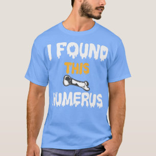 I Found This Humerus Funny Skeleton Bone Jokes T-Shirt