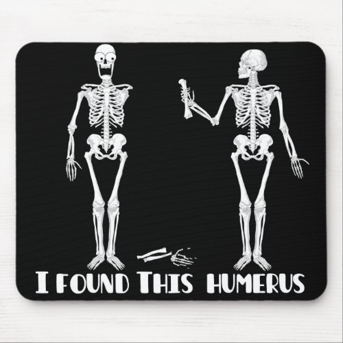 I found this humerus _ funny skeletons mousepad