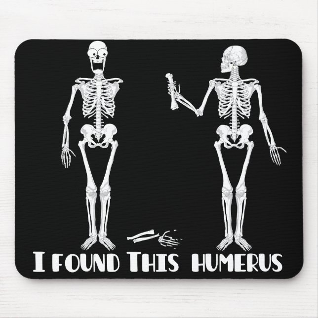 I found this humerus - funny skeletons mousepad (Front)
