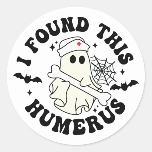 I Found This Humerus _ Halloween Cute Ghost Nurse Classic Round Sticker