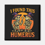 I Found This Humerus Halloween Skeleton Joke  Magnet