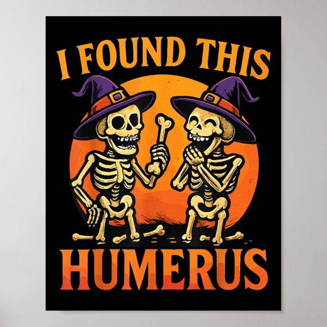 I Found This Humerus Halloween Skeleton Joke  Poster (Front)