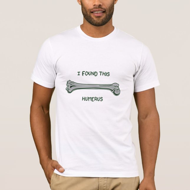 I found this humerus (Humorous) T-Shirt (Front)