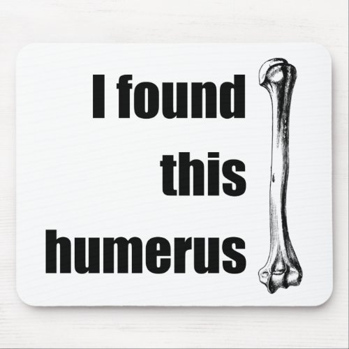 I Found This Humerus Mouse Pad
