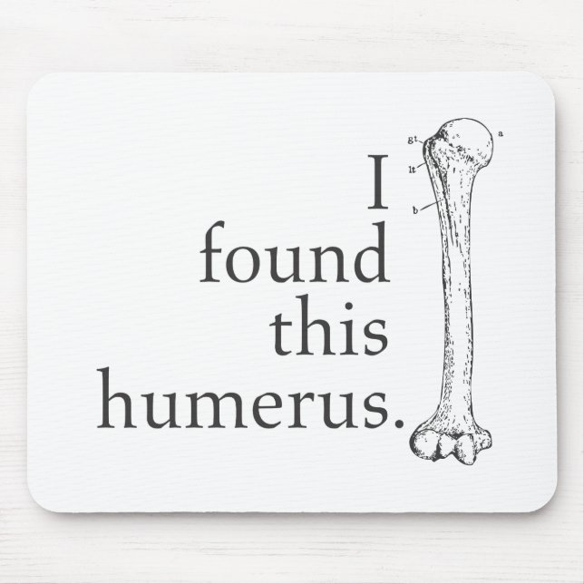 I Found This Humerus Mouse Pad (Front)