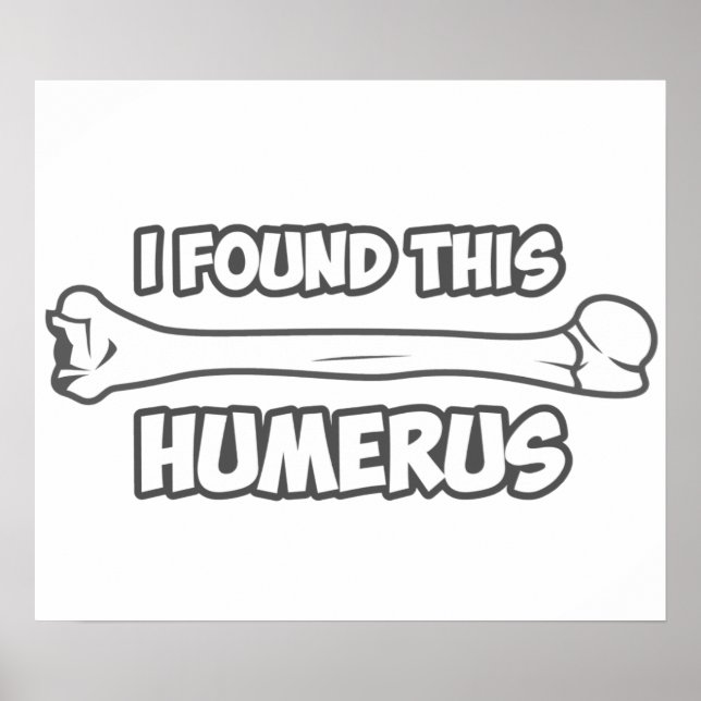 I Found This Humerus Poster (Front)