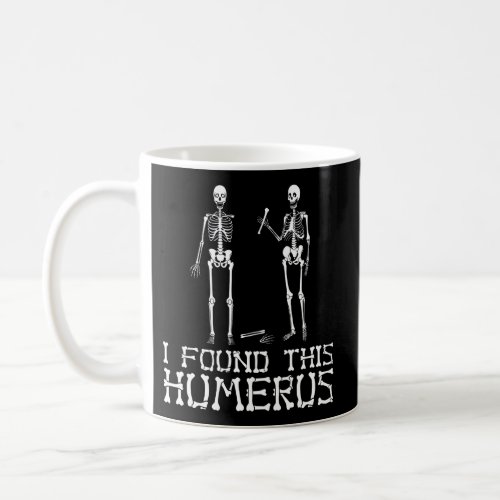 I Found This Humerus Pun Skeleton Coffee Mug