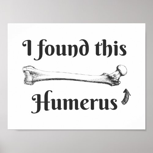 I Found This Humerus Science Joke Poster