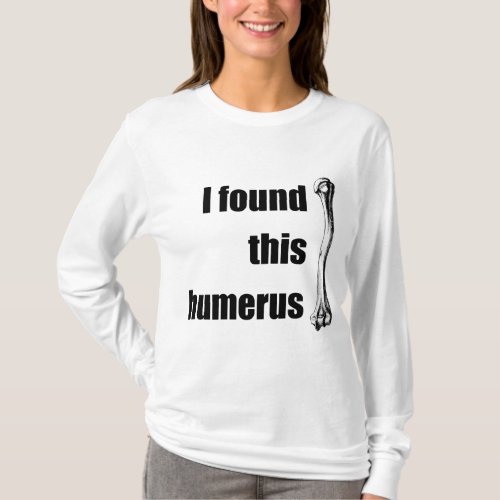 I Found This Humerus T_Shirt