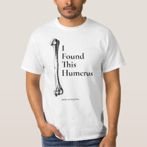 I Found This Humerus T-Shirt
