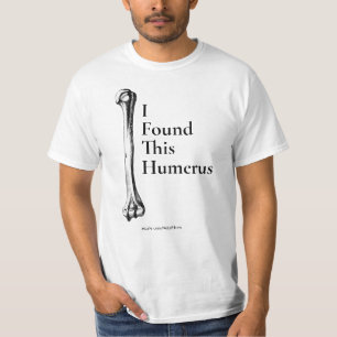 I Found This Humerus T-Shirt