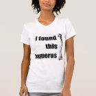 i found this humerus t shirt