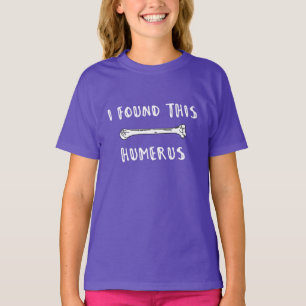 I Found This Humerus T-Shirt
