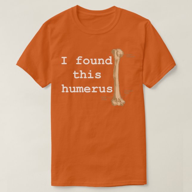 I found this humerus T-Shirt (Design Front)