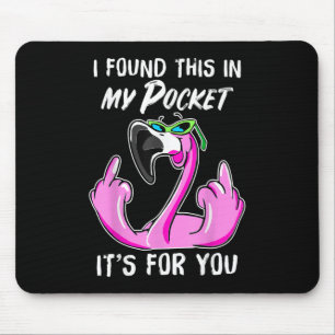 I Found This In My Pocket It's For You Funny Humor Mouse Pad