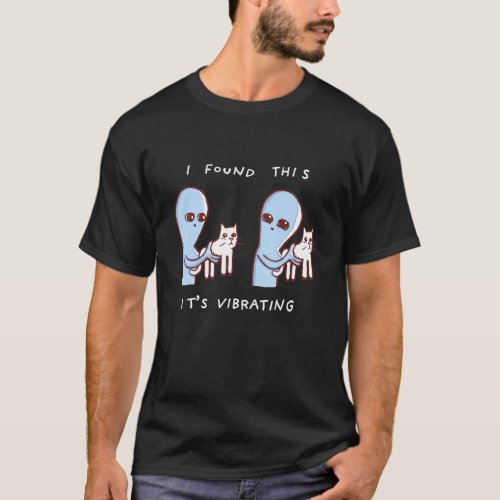 I Found This Its Vibrating Aliens Cats T_Shirt