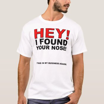 I Found Your Nose Funny T-shirt by FunnyBusiness at Zazzle