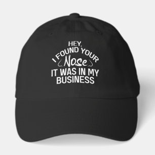 I Found Your Nose In My Business Sarcastic Gift Hat