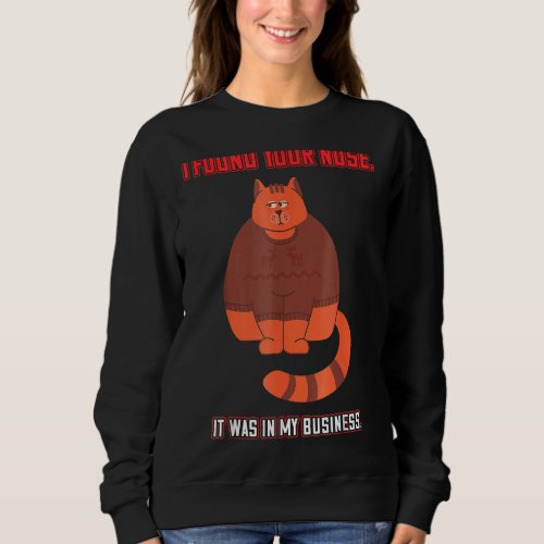 I Found Your Nose In My Business Saying Sarcastic Sweatshirt