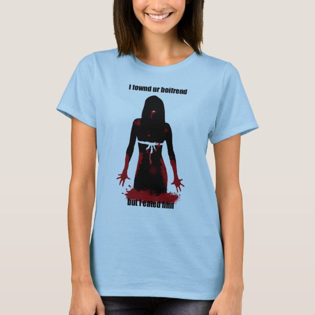 I fownd ur boifrend but I eated him T-Shirt (Front)