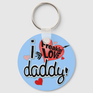 I Freakin LOVE Daddy! Keychain