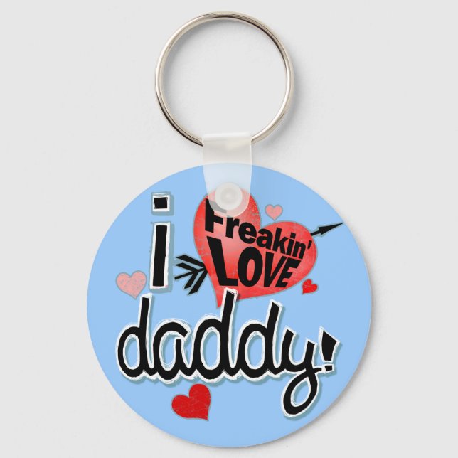 I Freakin LOVE Daddy! Keychain (Front)