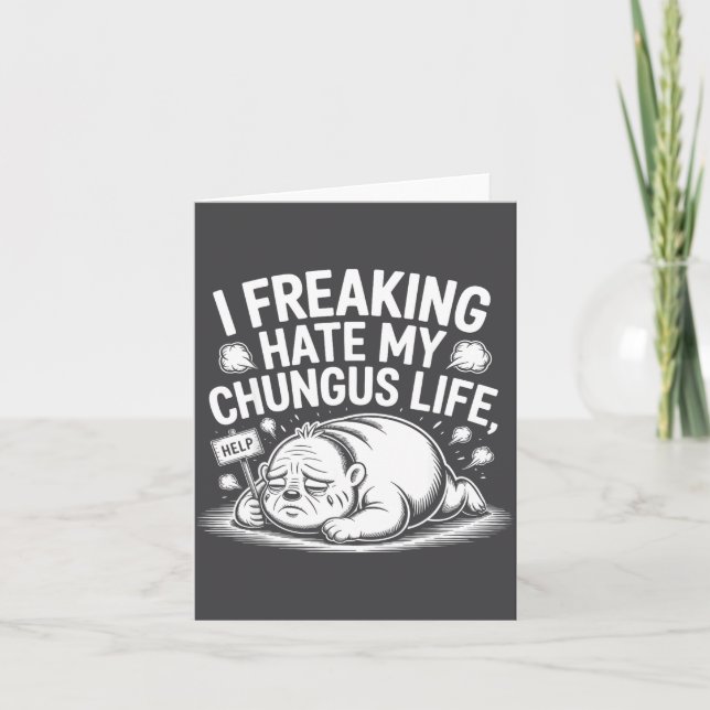 I Freaking Hate My Chungus Life Funny Meme Quote  Card (Front)
